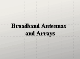 Broadband Antennas  and Arrays